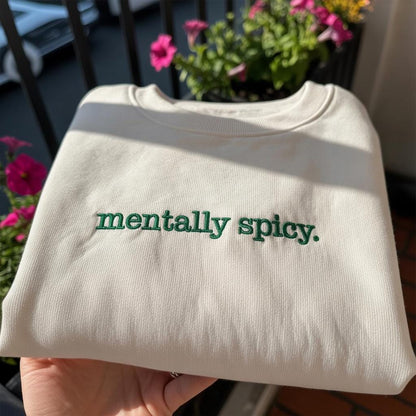 Mentally Spicy Embroidered Sweatshirt, Funny Sarcastic Quote Crewneck, Aesthetic Minimalist Pullover, Mental Health Humor Shirt
