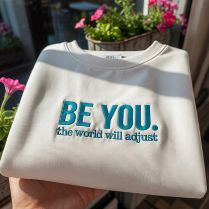 Be You The World Will Adjust Embroidered Sweatshirt, Inspirational Quote Crewneck, Aesthetic Minimalist Pullover, Self Love Gift for Her