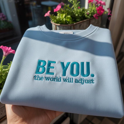 Be You The World Will Adjust Embroidered Sweatshirt, Inspirational Quote Crewneck, Aesthetic Minimalist Pullover, Self Love Gift for Her