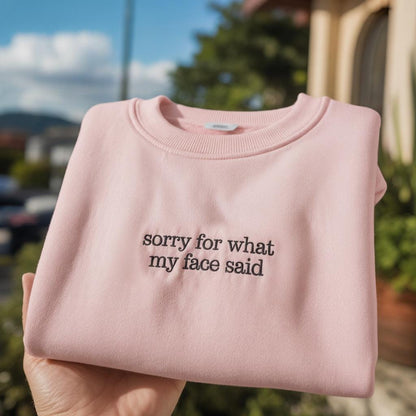 Sorry For What My Face Said Embroidered Sweatshirt, Funny Sarcastic Quote Crewneck, Aesthetic Minimalist Pullover, RBF Humor Shirt