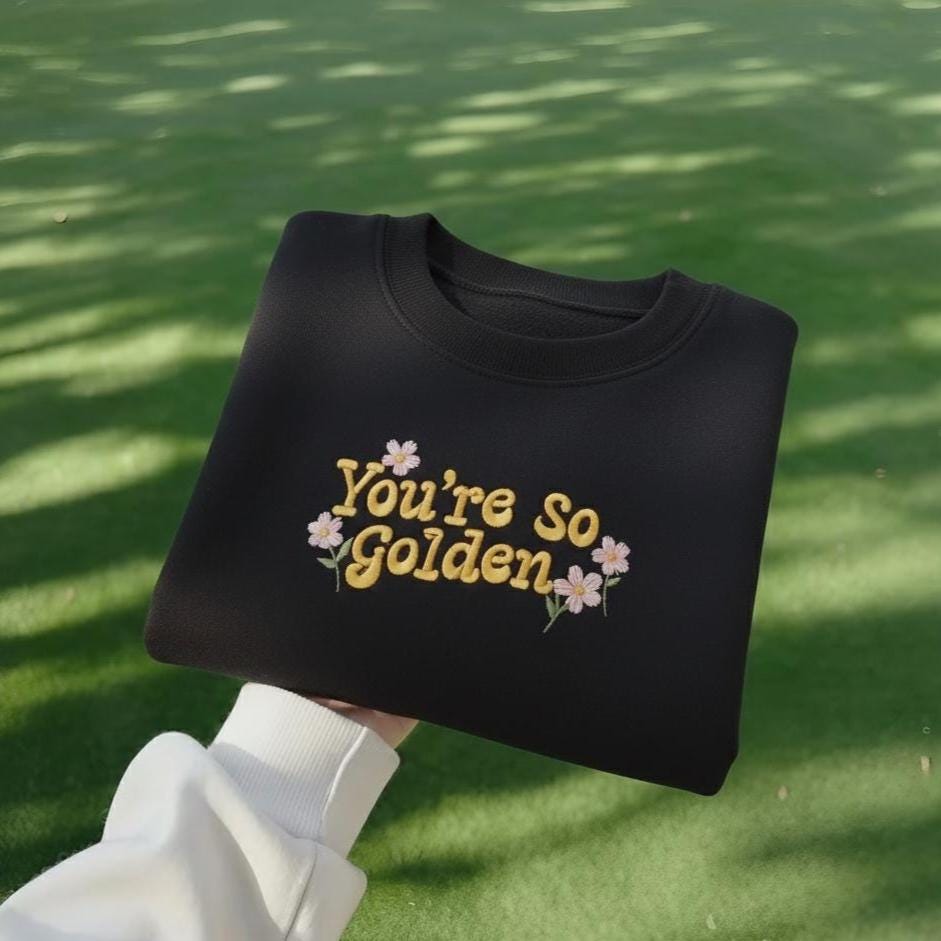 You're So Golden Embroidered Sweatshirt, Floral Quote Crewneck