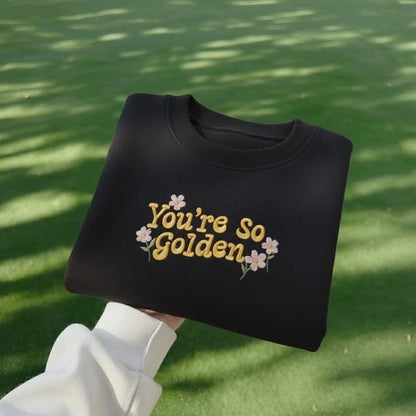 You're So Golden Embroidered Sweatshirt, Floral Quote Crewneck