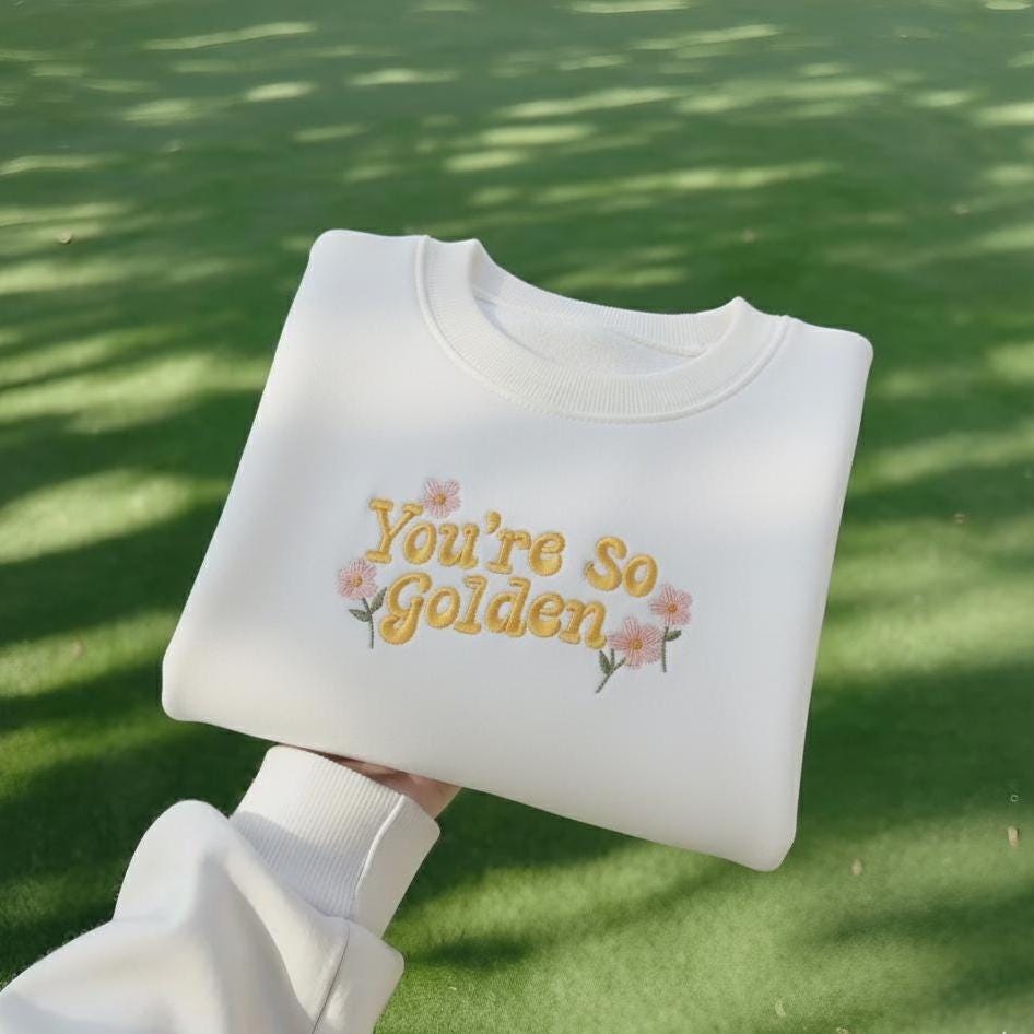 You're So Golden Embroidered Sweatshirt, Floral Quote Crewneck