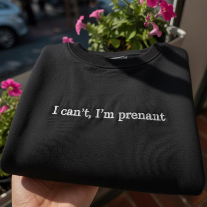 I Can't I'm Prenant Embroidered Sweatshirt, Funny Pregnancy Announcement Crewneck, Humorous Expecting Mom Gift, Baby Reveal Shirt