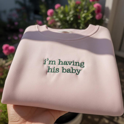 I'm Having His Baby Embroidered Sweatshirt, Romantic Pregnancy Announcement Crewneck, New Mom Gift, Baby Reveal Shirt