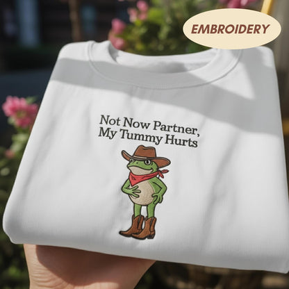Not Now Partner My Tummy Hurts Embroidered Sweatshirt, Cowboy Frog Crewneck, Funny Western Frog Shirt, Sarcastic Animal Lover Gift Sweater