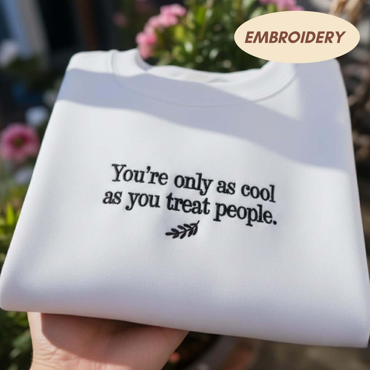 Youre Only As Cool As You Treat People Embroidered Sweatshirt, Kindness Quote Crewneck, Inspirational Saying Shirt, Positive Gift Sweater
