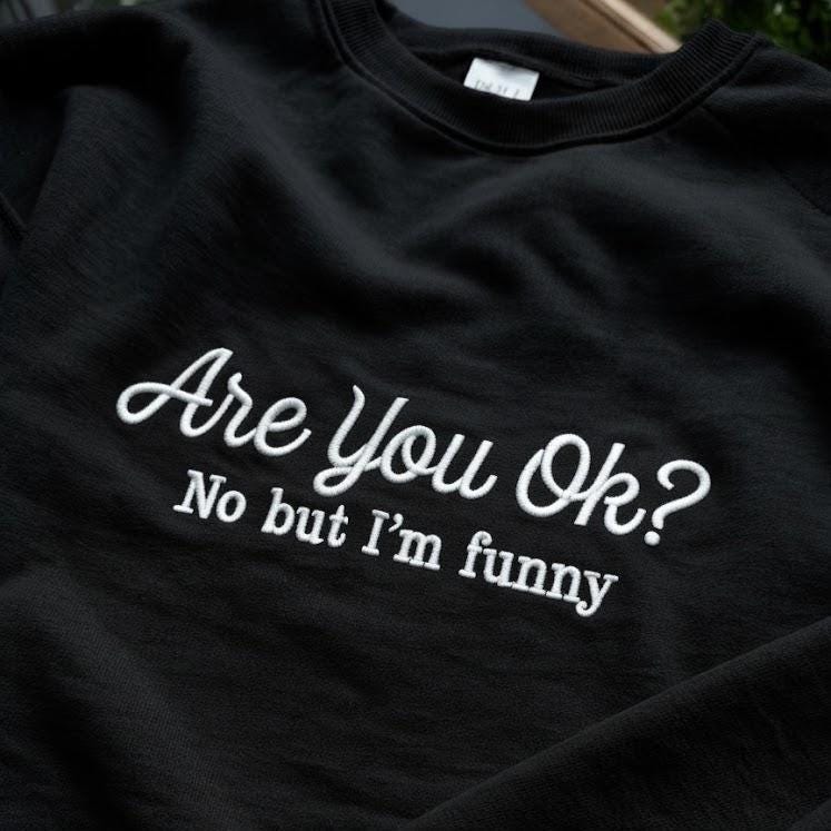 Embroidered Are you ok? No but I’m funny Sweater. Funny Spectrum ADHD Super Power Support Club Mental Health Chronic illness Unisex Autism