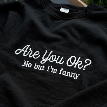 Embroidered Are you ok? No but I’m funny Sweater. Funny Spectrum ADHD Super Power Support Club Mental Health Chronic illness Unisex Autism