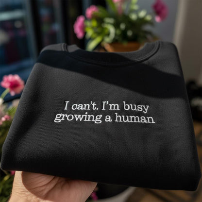I Can't I'm Busy Growing A Human Embroidered Sweatshirt, Funny Pregnancy Announcement Crewneck, New Mom Gift, Baby Shower Shirt