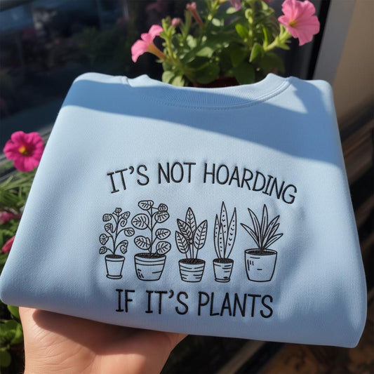 It's Not Hoarding If It's Plants Embroidered Sweatshirt, Funny Plant Lover Gift Crewneck, Indoor Jungle Pullover, Minimalist Botanical Shirt