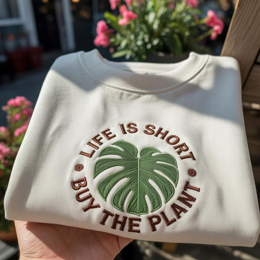Life Is Short Buy The Plant Embroidered Sweatshirt, Funny Monstera Lover Gift Crewneck, Indoor Jungle Pullover, Minimalist Botanical Shirt