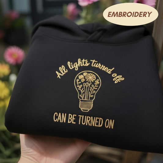 All Lights Turned Off Embroidered Hoodie, Mental Health Quote Crewneck, Inspirational Floral Light Bulb Gift, Christian Shirt