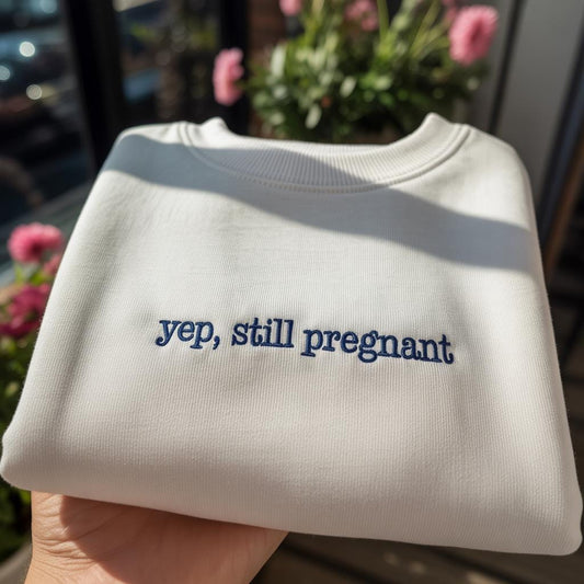 Pregnancy Sweatshirt, Funny Mom-to-Be Pullover, Sarcastic Maternity Shirt, Humorous Third Trimester Baby Shower Gift, Still Pregnant Tee