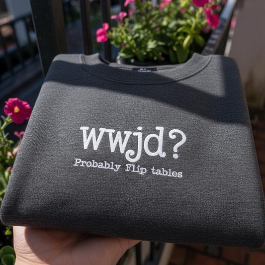 WWJD Probably Flip Tables Embroidered Sweatshirt, Funny Christian Sarcastic Crewneck, Aesthetic Faith Based Gift, Religious Quote Shirt