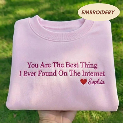 You Are The Best Thing I Found On Internet Embroidered Sweatshirt, Personalized Valentines Day Gift for Girlfriend, Custom Couple Shirt