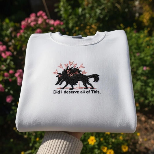 Sweatshirt Embroidered Wolf Quote Crewneck, Did I Deserve All of This Sweatshirt, Dark Humor Aesthetic Gift