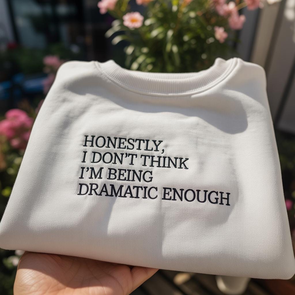 Honestly I Don't Think I'm Being Dramatic Enough Embroidered Sweatshirt, Funny Sarcastic Quote Crewneck, Drama Queen Shirt