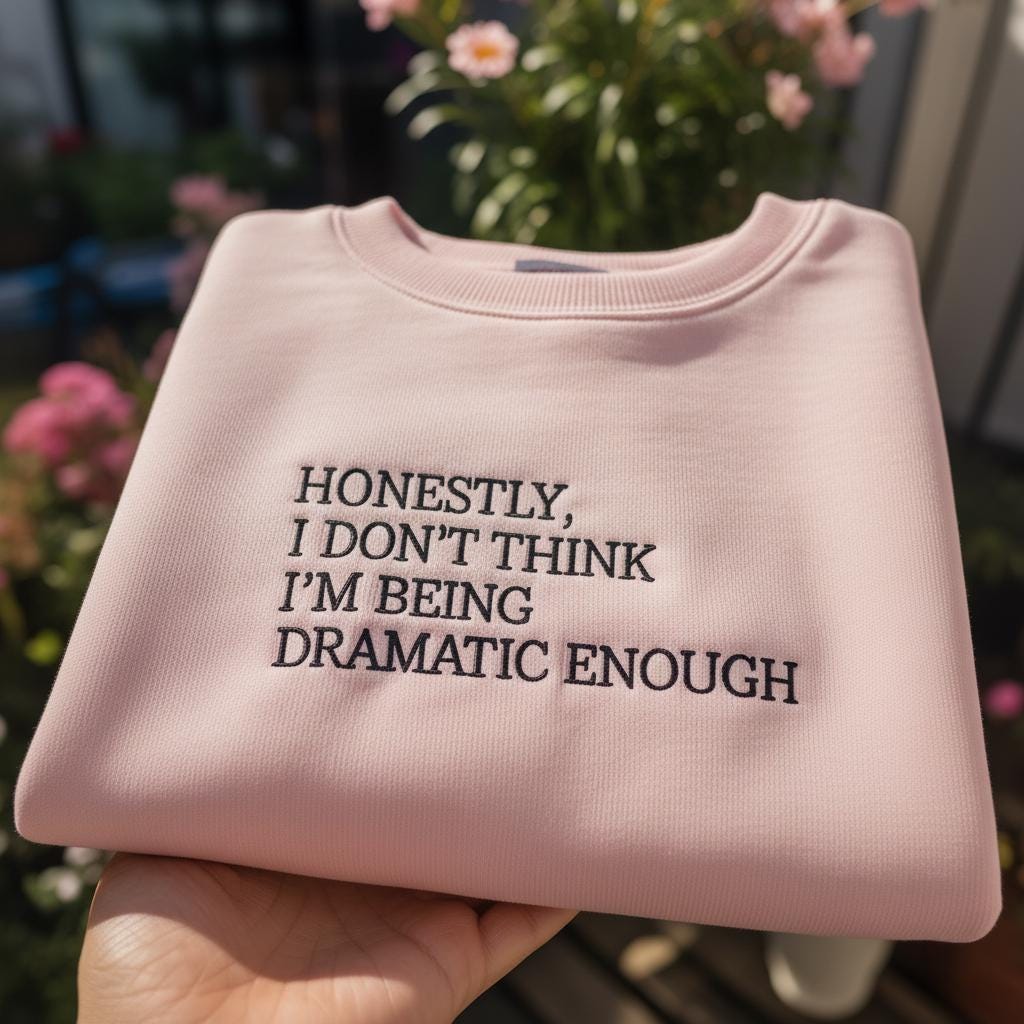 Honestly I Don't Think I'm Being Dramatic Enough Embroidered Sweatshirt, Funny Sarcastic Quote Crewneck, Drama Queen Shirt