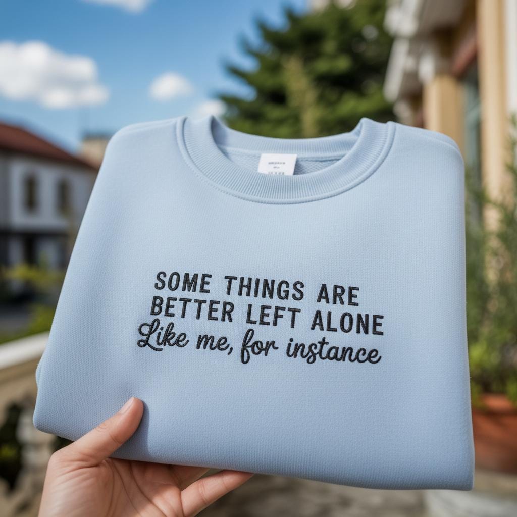 Some Things Are Better Left Alone Like Me For Instance Embroidered Sweatshirt, Funny Introvert Crewneck, Sarcastic Quote Shirt