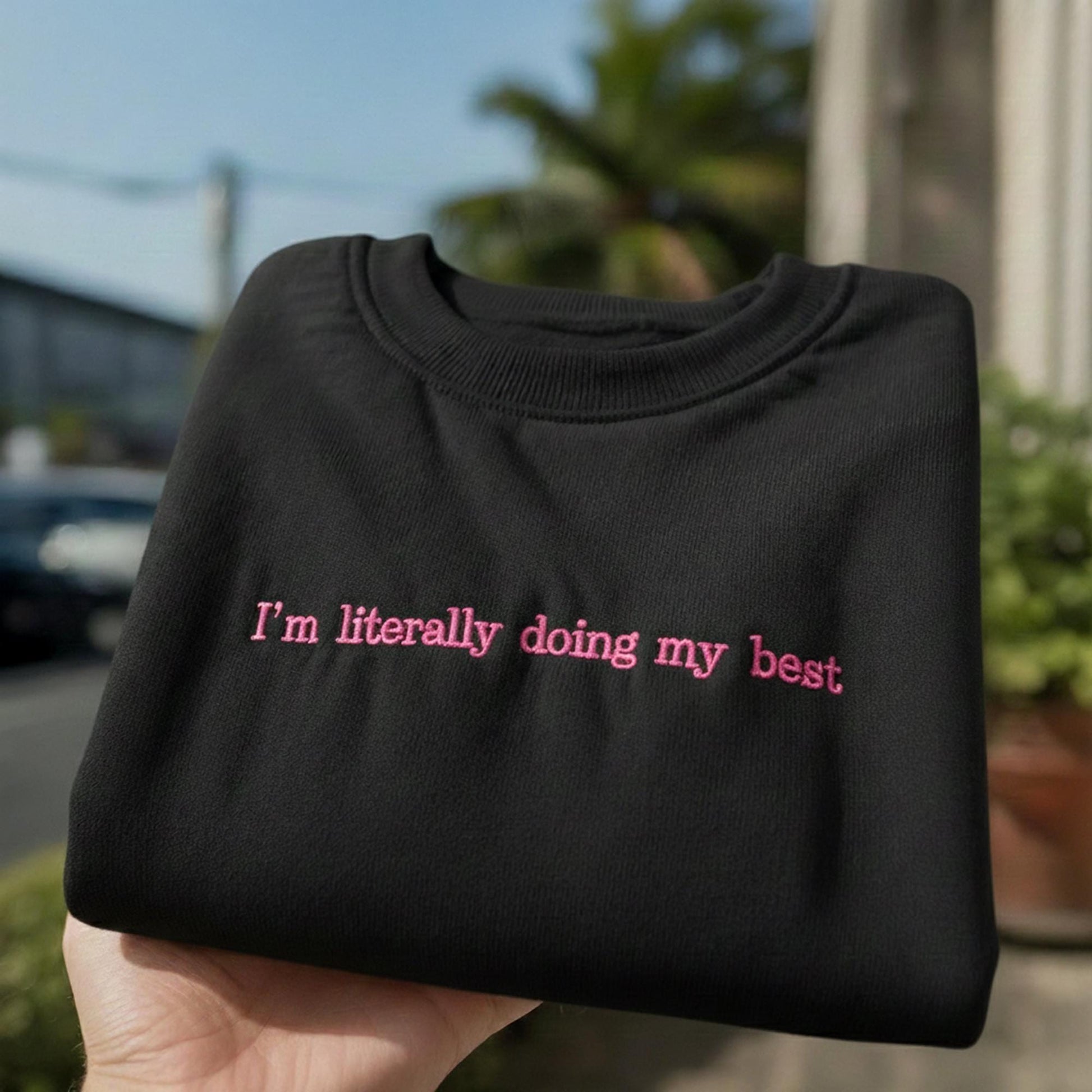 I'm Literally Doing My Best Embroidered Sweatshirt, Funny Sarcastic Quote Crewneck, Relatable Humor Shirt, Gift for Her