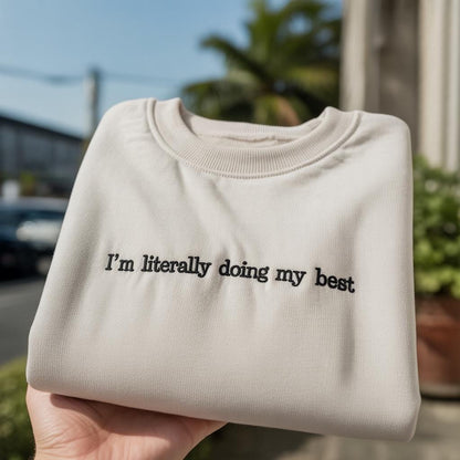 I'm Literally Doing My Best Embroidered Sweatshirt, Funny Sarcastic Quote Crewneck, Relatable Humor Shirt, Gift for Her