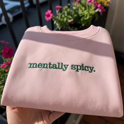 Mentally Spicy Embroidered Sweatshirt, Funny Sarcastic Quote Crewneck, Aesthetic Minimalist Pullover, Mental Health Humor Shirt