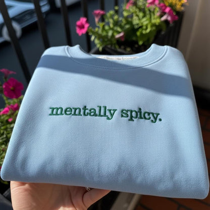 Mentally Spicy Embroidered Sweatshirt, Funny Sarcastic Quote Crewneck, Aesthetic Minimalist Pullover, Mental Health Humor Shirt