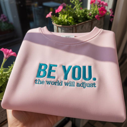 Be You The World Will Adjust Embroidered Sweatshirt, Inspirational Quote Crewneck, Aesthetic Minimalist Pullover, Self Love Gift for Her