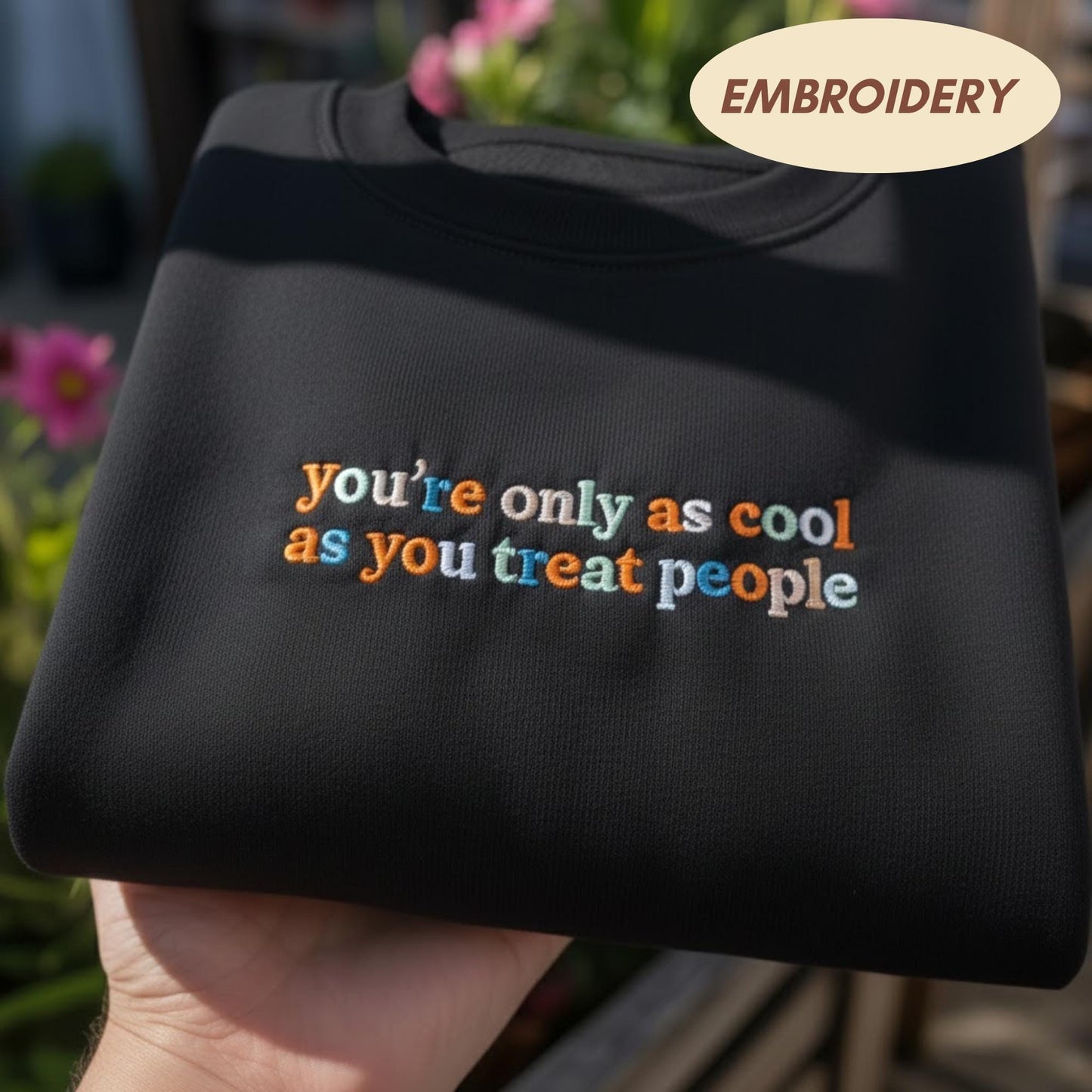 You're Only As Cool As You Treat People Sweatshirt, Embroidered Quote Crewneck, Kindness Matters Shirt, Positivity Gift, Aesthetic Sweater