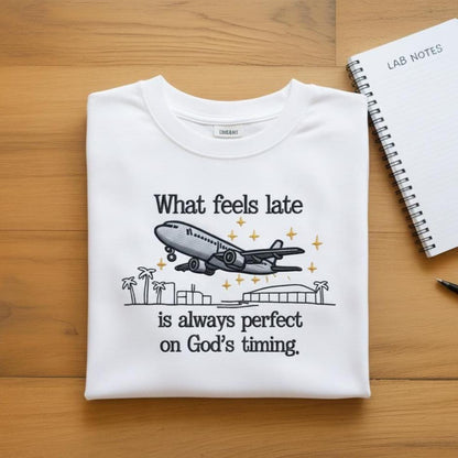 Sweatshirt What Feels Late Is Always Perfect Embroidered Sweatshirt, Christian Faith Quote Crewneck, God’s Timing Gift
