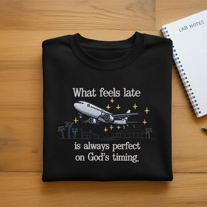 Sweatshirt What Feels Late Is Always Perfect Embroidered Sweatshirt, Christian Faith Quote Crewneck, God’s Timing Gift