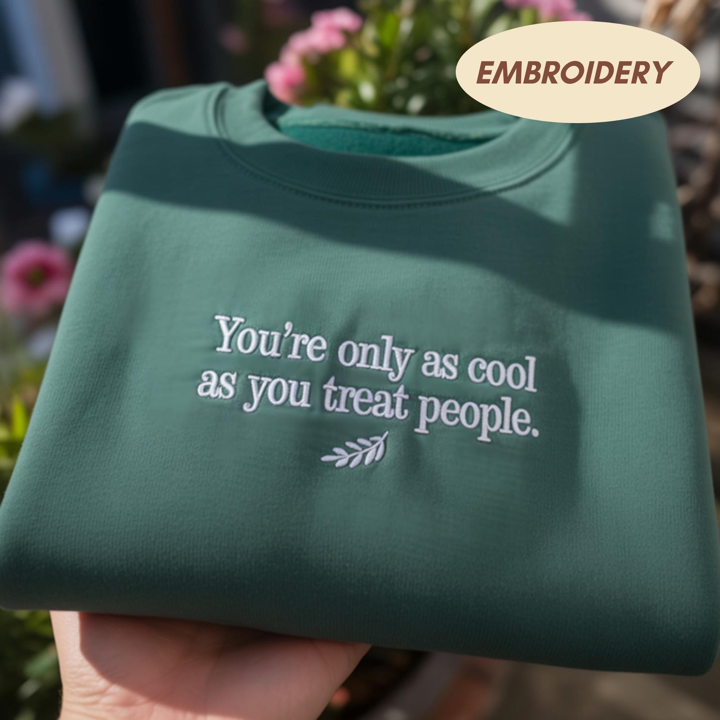 Youre Only As Cool As You Treat People Embroidered Sweatshirt, Kindness Quote Crewneck, Inspirational Saying Shirt, Positive Gift Sweater