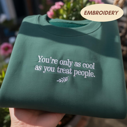 Youre Only As Cool As You Treat People Embroidered Sweatshirt, Kindness Quote Crewneck, Inspirational Saying Shirt, Positive Gift Sweater