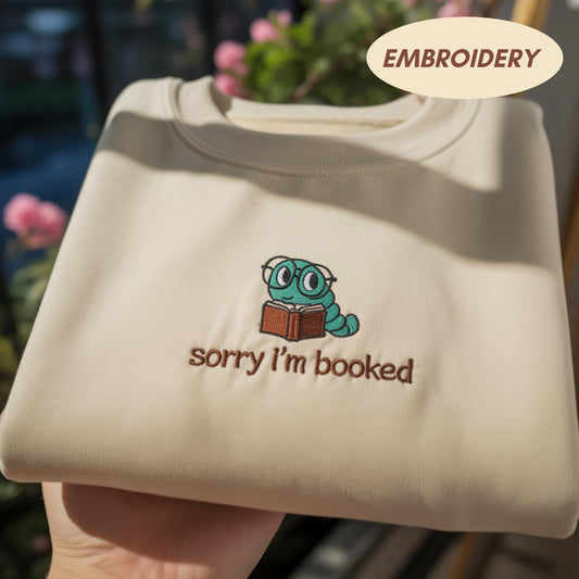 Sorry I'm Booked Embroidered Sweatshirt, Funny Bookworm Shirt, Cute Book Lover Gift Shirt, Reading Librarian Sweater, Bookish Gift for Her