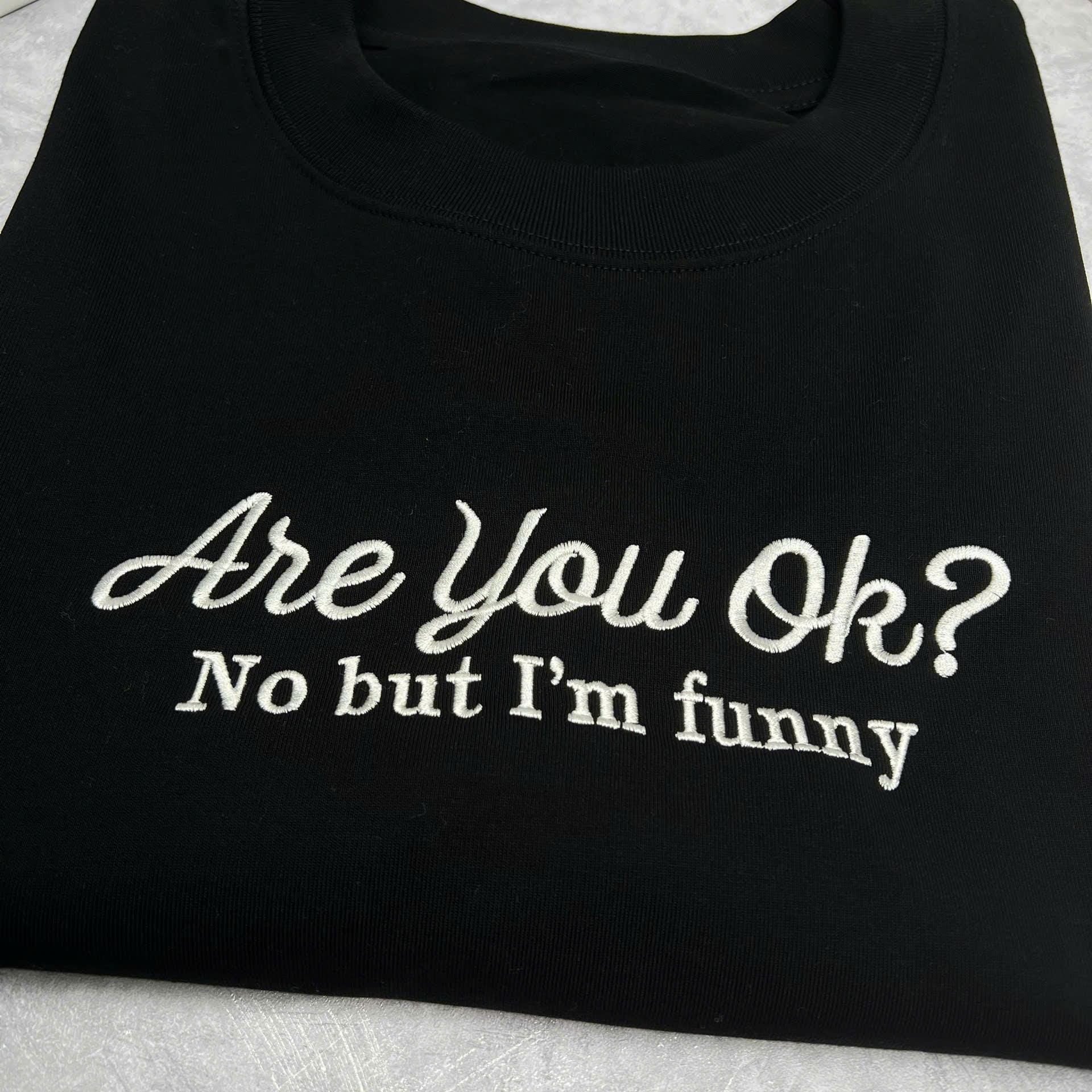 Embroidered Are you ok? No but I’m funny Sweater. Funny Spectrum ADHD Super Power Support Club Mental Health Chronic illness Unisex Autism