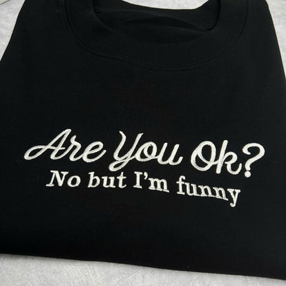 Embroidered Are you ok? No but I’m funny Sweater. Funny Spectrum ADHD Super Power Support Club Mental Health Chronic illness Unisex Autism