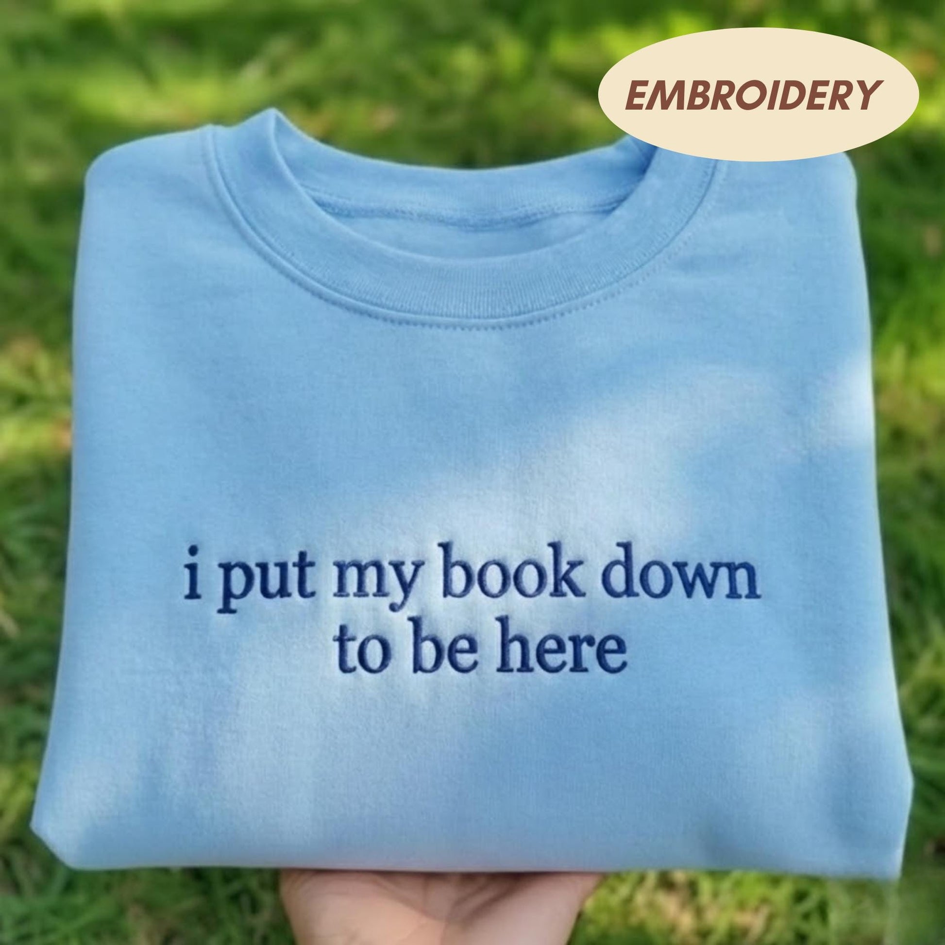 I Put My Book Down To Be Here Embroidered Sweatshirt, Funny Bookworm Crewneck, Introvert Gift Shirt, Reading Lover Sweater, Bookish Gift