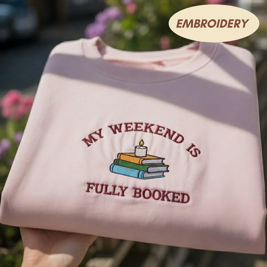 Embroidered My Weekend Is Fully Booked Sweatshirt, Funny Bookworm Crewneck, Cozy Book Lover Gift Shirt, Reading Aesthetic Gift for Her