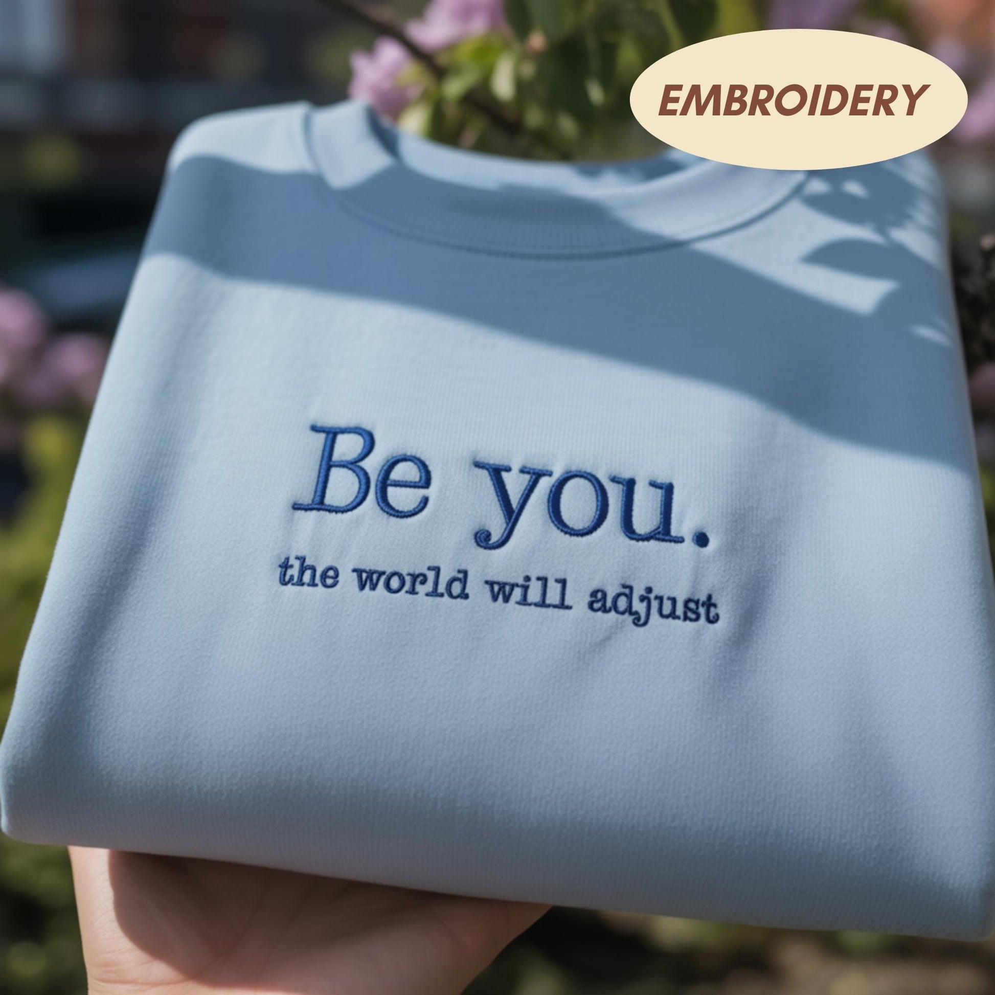Be You The World Will Adjust Embroidered Shirt, Inspirational Quote Sweatshirt, Motivational Aesthetic Crewneck, Minimalist Text Shirt