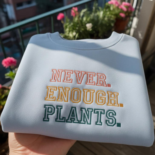 Never Enough Plants Embroidered Sweatshirt, Funny Plant Lover Gift Crewneck, Aesthetic Indoor Jungle Pullover, Collegiate Botanical Shirt