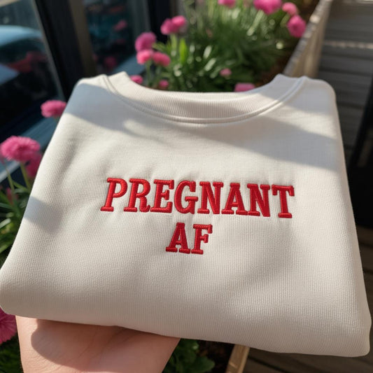 Pregnant AF Embroidered Sweatshirt, Funny Pregnancy Reveal Crewneck, Bold Maternity Gift Pullover, Humorous Mom to Be Shirt