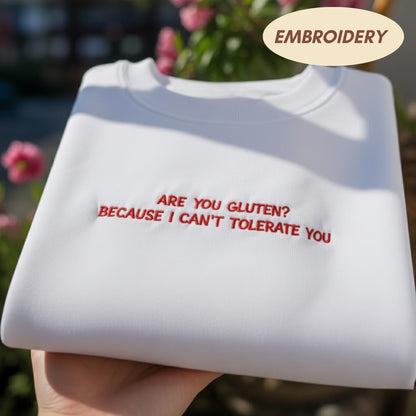 Are You Gluten Because I Cant Tolerate You T-shirt, Funny Sarcastic Apparel, Humor Quote Top, Sassy Embroidered Sweatshirt, Best Friend Gift