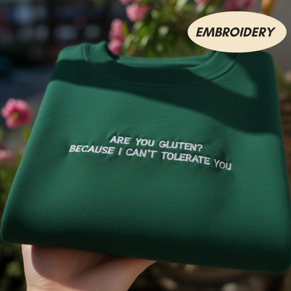 Are You Gluten Because I Cant Tolerate You T-shirt, Funny Sarcastic Apparel, Humor Quote Top, Sassy Embroidered Sweatshirt, Best Friend Gift