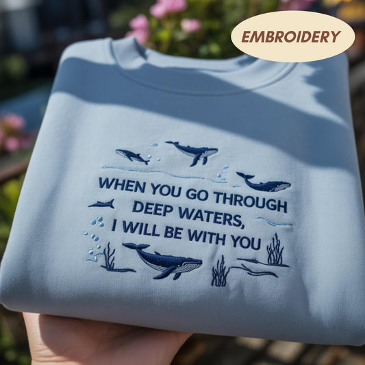 When You Go Through Deep Waters Embroidered Sweatshirt, Blue Whale Christian Crewneck, Bible Verse Isaiah 43 2 Shirt, Faith Based Gift Shirt