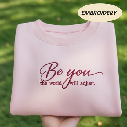 Be You The World Will Adjust Sweatshirt, Positive Quote Apparel, Inspirational Script Top, Mental Health Sweatshirt, Self Love Gift Top
