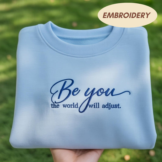 Be You The World Will Adjust Sweatshirt, Positive Quote Apparel, Inspirational Script Top, Mental Health Sweatshirt, Self Love Gift Top