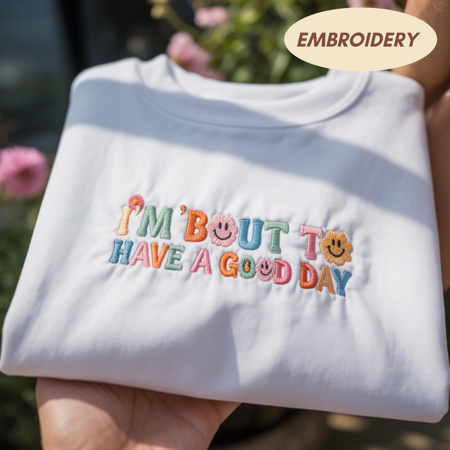 I'm Bout To Have A Good Day Embroidered Sweatshirt, Positive Quote Shirt, Aesthetic Smiley Face Apparel, Retro Kindness Crewneck Sweater