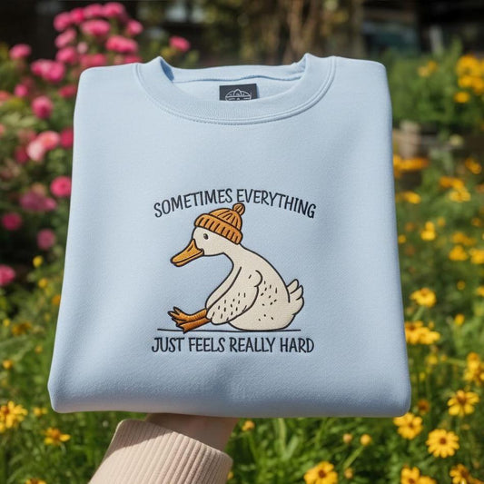 Sweatshirt Cute Duck Embroidered Sweatshirt, Sometimes Everything Feels Hard Cozy Crewneck