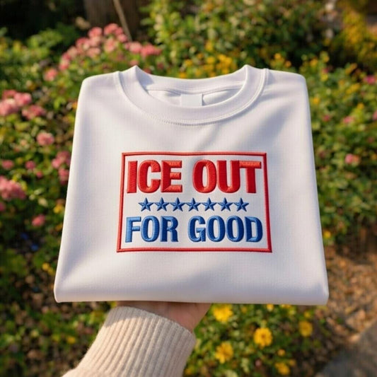 Sweatshirt ICE Out For Good Embroidered Shirt, Immigration Justice Statement Shirt, Progressive Political Gift